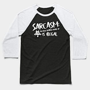 Sarcasm: because beating people up is illegal. Baseball T-Shirt